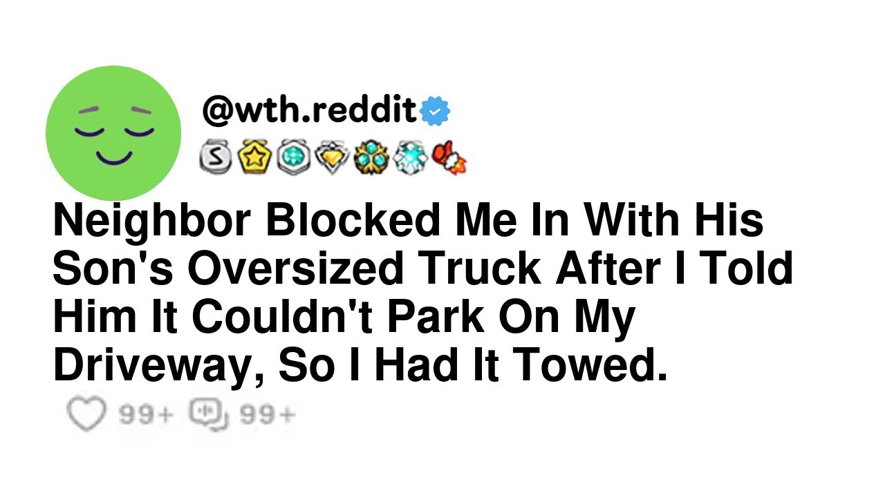 Neighbor Blocked Me In With His Son's Oversized Truck After I Told Him It Couldn't Park On My Dri...