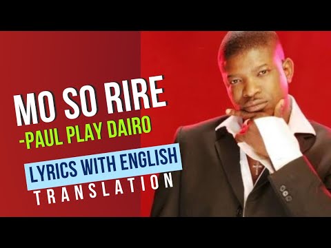 Mo So Rire eleda me mo dupe Lyrics with translation - Paul Play Dairo || By Jo
