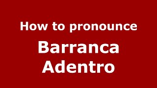 How to pronounce Barranca Adentro