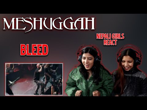 MESHUGGAH REACTION FOR THE FIRST TIME | BLEED REACTION | NEPALI GIRLS REACT