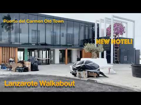 Puerto del Carmen Old Town Walkabout (including the new hotel)