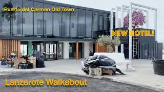 Puerto del Carmen Old Town Walkabout (including the new hotel)