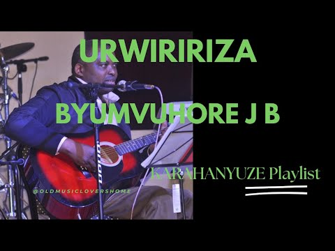 URWIRIRIZA BY BYUMVUHORE JEAN BAPTISTE [KARAHANYUZE]