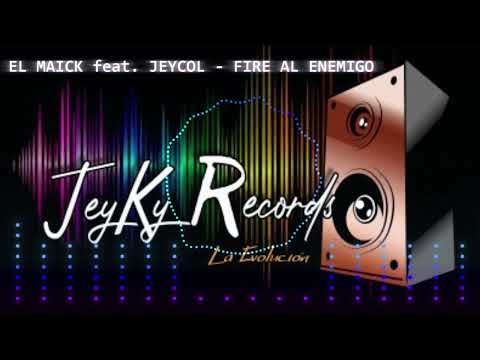 EL MAICK feat  JEYCOL   FIRE AL ENEMIGO