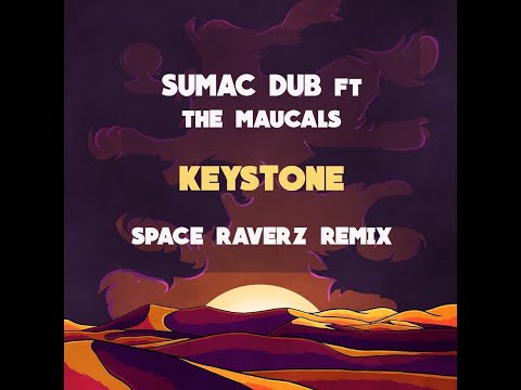 Sumac Dub Ft The Maucals - Keystone (Space Raverz Remix)