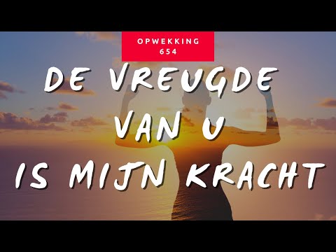 Opwekking 654 - De vreugde van u is mijn kracht (met lyrics)