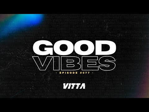 VITTA PRESENTS: GOOD VIBES (Episode #077) - [NU DISCO, ELECTRO, BASS, PROGRESSIVE & TECH HOUSE MIX]