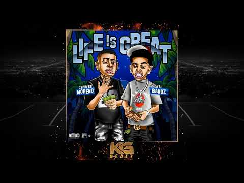 Cypress Moreno x J.I Bandz - Life Is Great