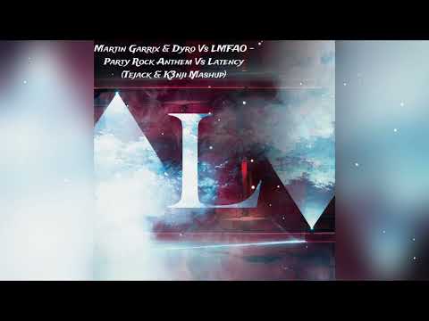 Martin Garrix, Dyro Vs LMFAO - Party Rock Anthem Vs Latency (Tejack & K3nji Mashup) [Free DL]