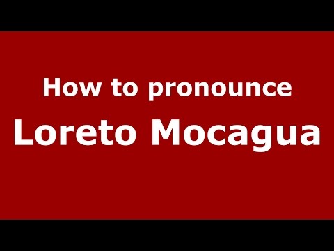 How to pronounce Loreto Mocagua (Colombia/Colombian Spanish) - PronounceNames.com