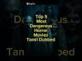 Top 5 Most Dangerous Horror Movies Tamil Dubbed Horrormovies Tamildubbed Movie