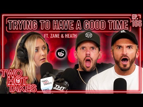 Trying to Have a Good Time.. Ft. Zane and Heath Unfiltered || Two Hot Takes Podcast || Reddit Reads