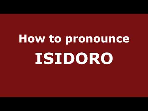How to Pronounce ISIDORO in Spanish - PronounceNames.com