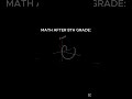 MATH AFTER 8TH GRADE  #music #edit #sad