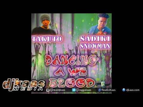 Sadiki Snowman ft Takuto - Dancing A We Blood ▶Sam Diggy Music ▶Dancehall 2015