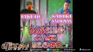 Sadiki Snowman ft Takuto - Dancing A We Blood ▶Sam Diggy Music ▶Dancehall 2015