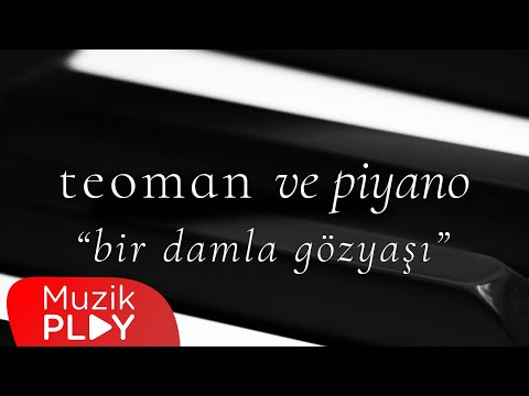 Teoman - Bir Damla Gözyaşı (Teoman ve Piyano)