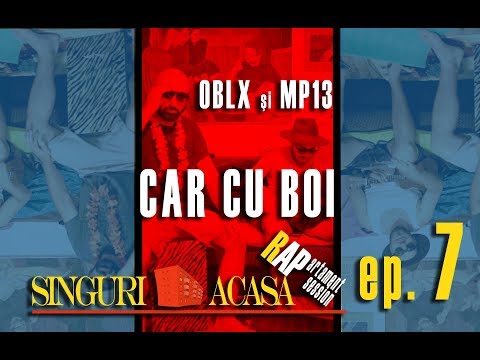 OBLX și MP13 - CAR CU BOI | ep. 7  SINGURI ACASĂ | RAPARTAMENT SESSION