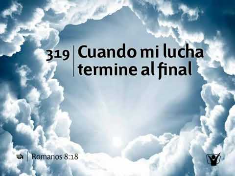 HIMNO 319 - CUANDO MI LUCHA TERMINE AL FINAL | Himnario Adventista Nuevo