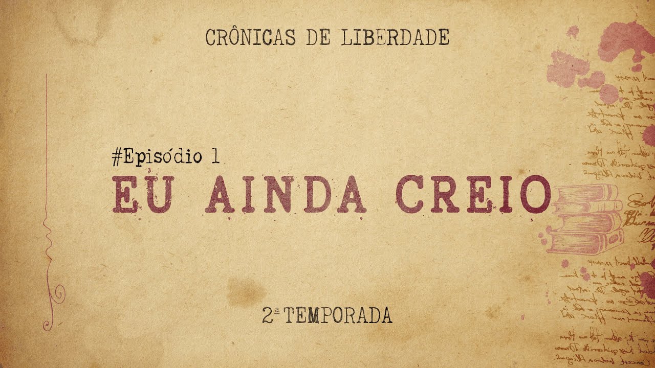 Crônicas de Liberdade (Ep. 1 | segunda temporada) - EU AINDA CREIO