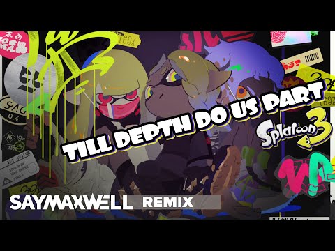 SayMaxWell - Splatoon 3 - Till Depth Do Us Part [Remix]
