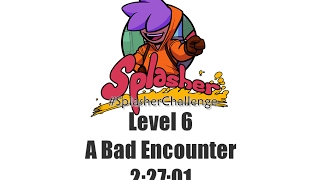[Speedrun] Splasher - Level 6 - A Bad Encounter - 2:27:01