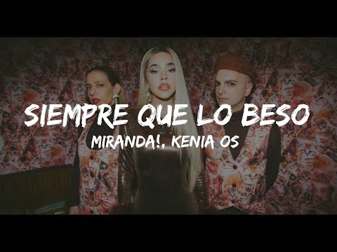 Miranda!, Kenia OS - Siempre Que Lo Beso (Letra/Lyrics)