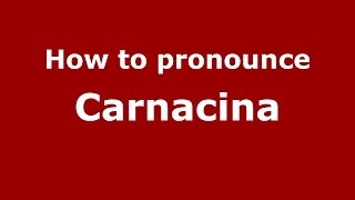 How to pronounce Carnacina