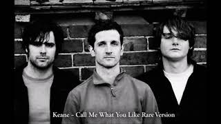 Keane - Call Me What You Like (Rare Version)