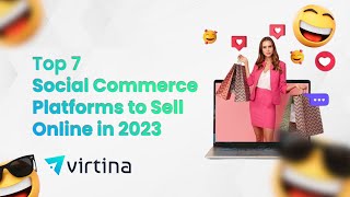 Top 7 Social Commerce Platforms to Sell Online in 2023 | Virtina