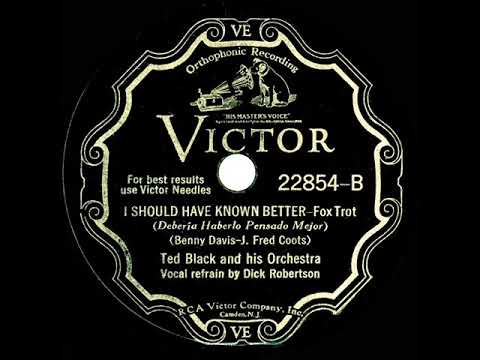 1931 Ted Black - I Should Have Known Better (Dick Robertson, vocal)