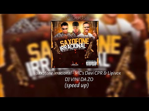 saxofone irracional - mc's Davi CPR & Lipivox DJ VINI DA ZO - 7Clouds
