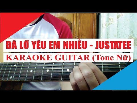 [Karaoke Guitar] Đã Lỡ Yêu Em Nhiều (Tone Nữ) - JustaTee | Acoustic Beat