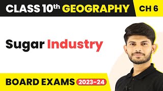 Sugar Industry - Manufacturing Industries | Class 10 Geography Chapter 6 2023-24