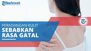 Eksim Atopik, Peradangan pada Kulit yang Menyebabkan Munculnya Rasa Gatal-gatal