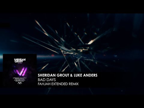Sheridan Grout & Luke Anders - Bad Days (Fahjah Extended Remix)
