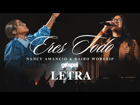 Eres Todo - Nancy Amancio & Kairo Worship (Letra)