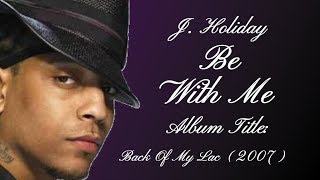 J. Holiday &quot;Be With Me&quot;  w-Lyrics