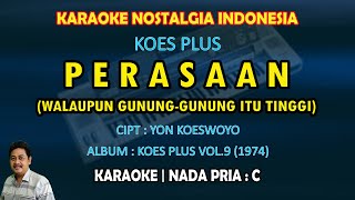 Download lagu Perasaan karaoke Koes Plus (Walaupun gunung-gunung itu tinggi) nada pria C mp3
