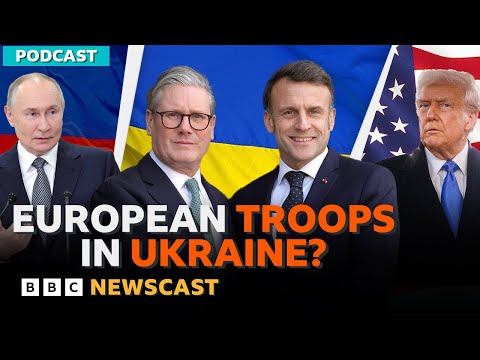 Video | Could European troops in Ukraine be part of a peace deal? | BBC Newscast