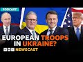 Could European troops in Ukraine be part of a peace deal? | BBC Newscast