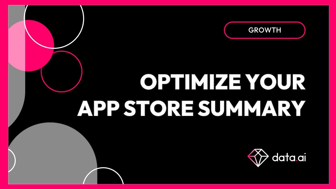 Grow with data.ai: Optimize your App Store Summary to improve Organic App Installs