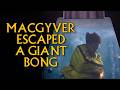 The Time MacGyver Escaped a Giant Bong