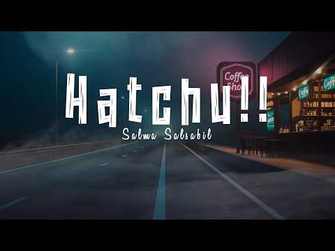 Salma Salsabil - Hatchu!! (Lirik)