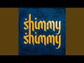 SHIMMY SHIMMY SHIMMY SHIMMY