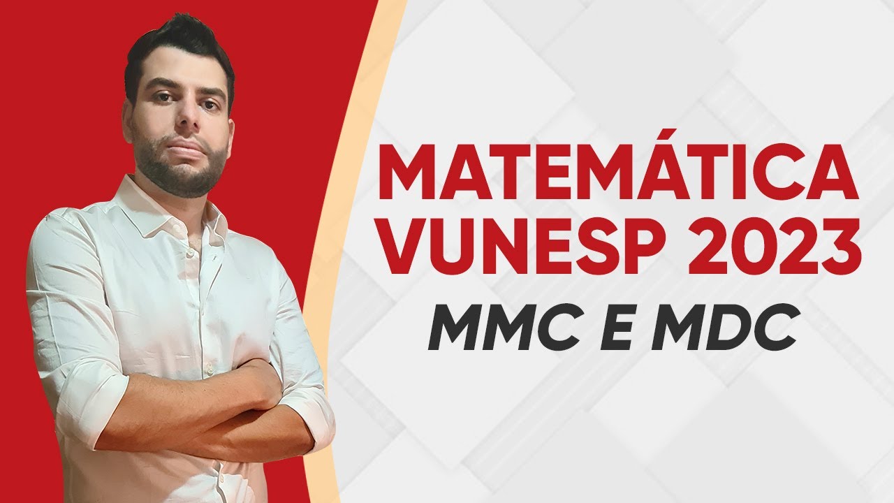 MATEMÁTICA VUNESP - MMC E MDC - QUESTÕES RESOLVIDAS