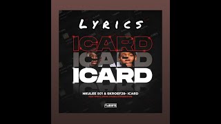 ICARD (Lyrics) - Nkulee 501, Skroef 28 ft Mpho Spizzy, Young Stunna, Housexcape