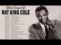 Nat King Cole Greatest Hits 2022 - The Very Best Of Nat King Cole - Nat King Cole Collection