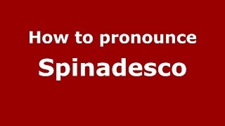 How to pronounce Spinadesco