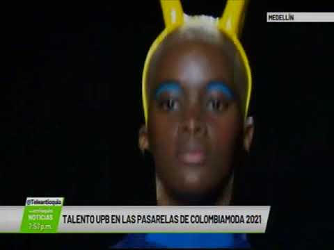 Talento UPB en las pasarelas de Colombiamoda 2021 | Teleantioquia Noticias